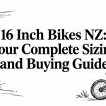 16 Inch Bikes NZ: Your Complete Sizing and Buying Guide