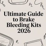Ultimate Guide to Brake Bleeding Kits 2026