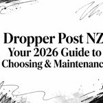 Dropper Post NZ: Your 2026 Guide to Choosing & Maintenance