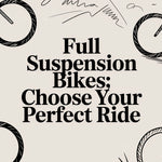 Full Suspension Bikes: Choose Your Perfect Ride