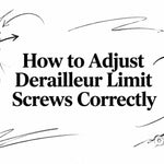 How to Adjust Derailleur Limit Screws Correctly