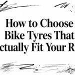 How to Choose Bike Tyres That Actually Fit Your Ride