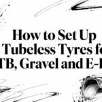 How to Set Up Tubeless Tyres for MTB, Gravel and E-Bikes