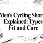 Men's Cycling Shorts Explained: Types, Fit and Care