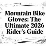 Mountain Bike Gloves: The Ultimate 2026 Rider's Guide